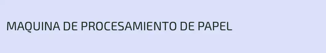 MAQUINA DE PROCESAMIENTO DE PAPEL